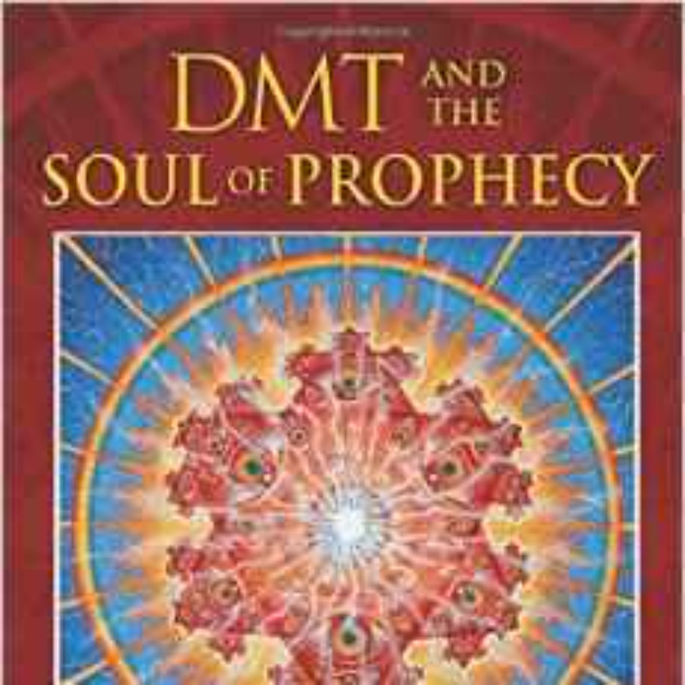 Rick Strassman on DMT and the Soul of Prophecy: July 11, 2015