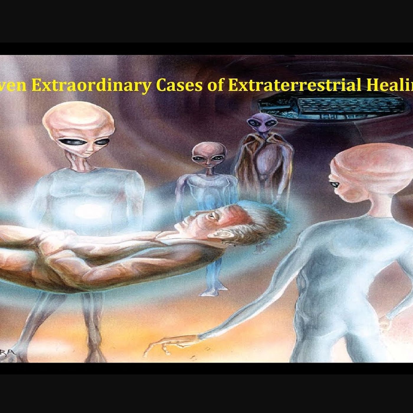 Seven Extraordinary Cases of Extraterrestrial Healing