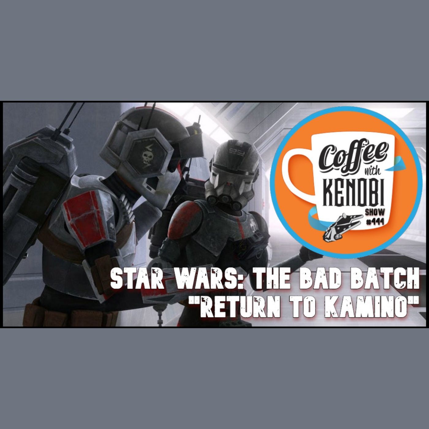 CWK Show #444: Star Wars The Bad Batch 