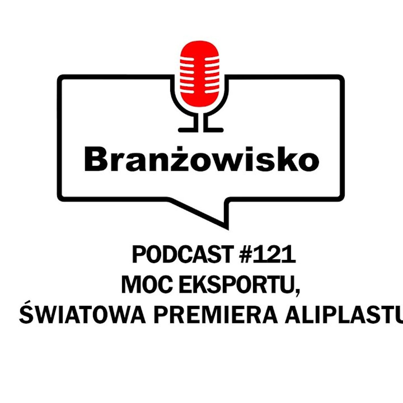 Branżowisko #121 - Moc eksportu. Światowa premiera z udziałem Aliplastu episode artwork