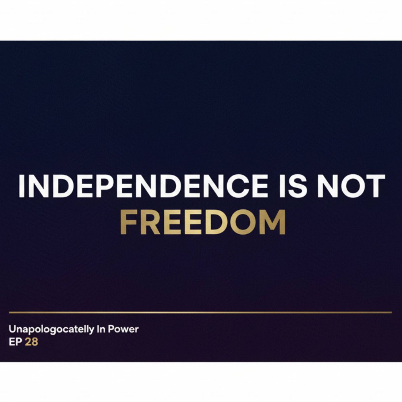 Episode 28: Independence Isn’t Freedom episode artwork