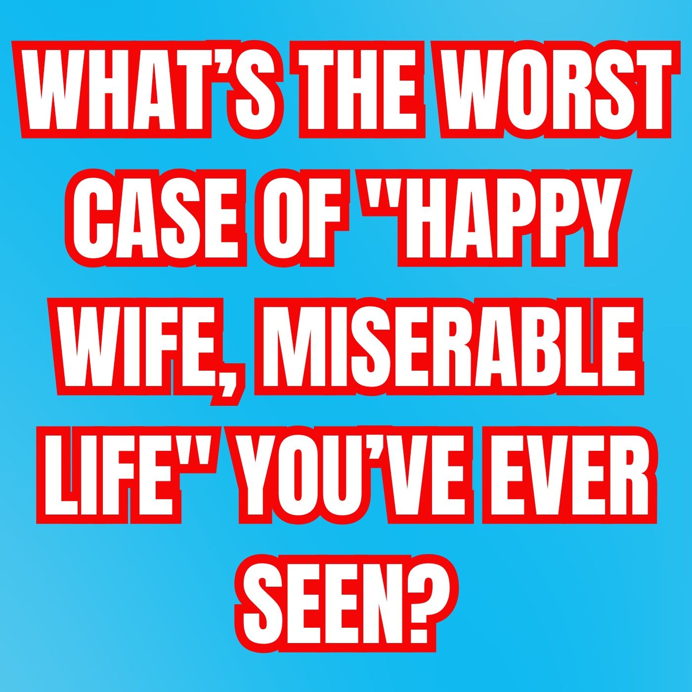 What’s The Worst Case Of "Happy WIFE, Miserable Life" You’ve Ever Seen? episode artwork