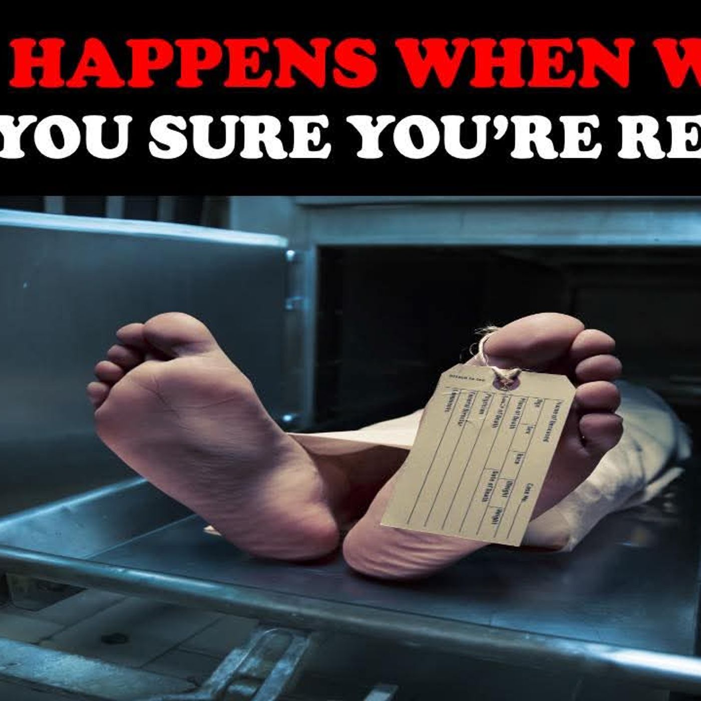 WHAT HAPPENS WHEN WE DIE? ARE YOU SURE YOU’RE READY?