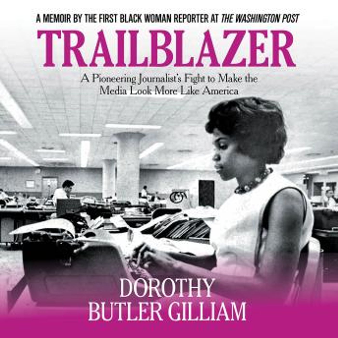 Trailblazer: A Pioneering Journalist's Fight to Make the Media Look More Like America by Dorothy Butler Gilliam episode artwork