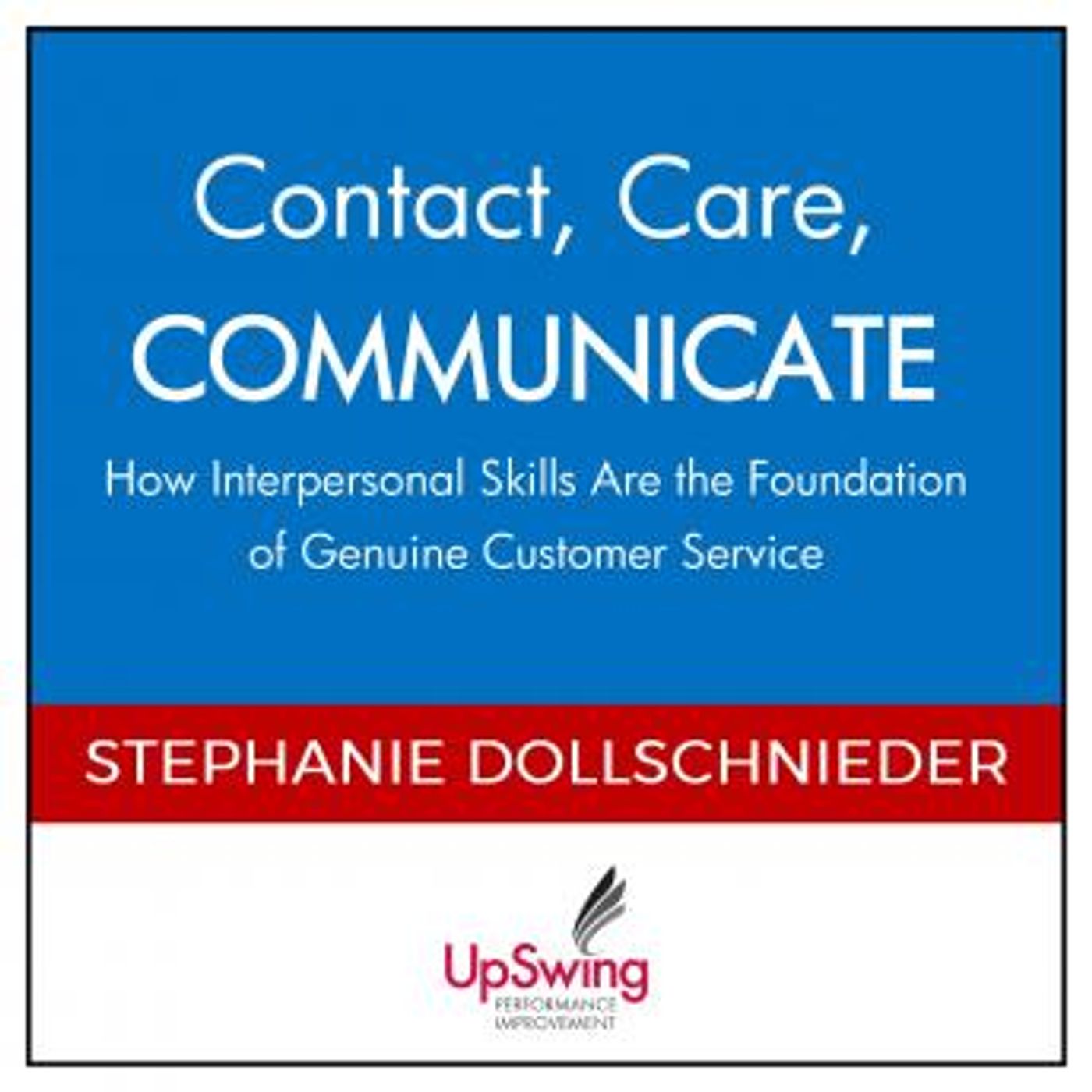 Contact, Care, COMMUNICATE -- How Interpersonal Skills Are the Foundation of Genuine Customer Service by Stephanie Dollschnieder episode artwork