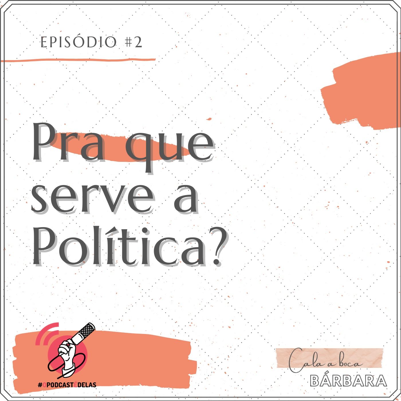 Cala a boca, Bárbara #02 – Pra que serve a Política?
