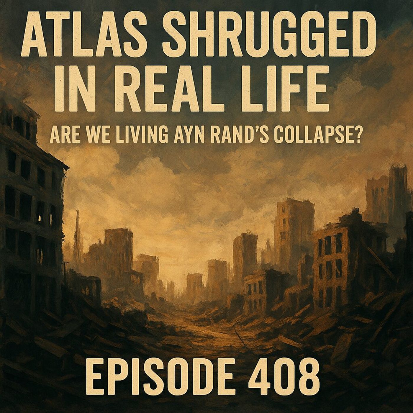 Atlas Shrugged in Real Life – Are We Living Ayn Rand’s Collapse? | Episode 408