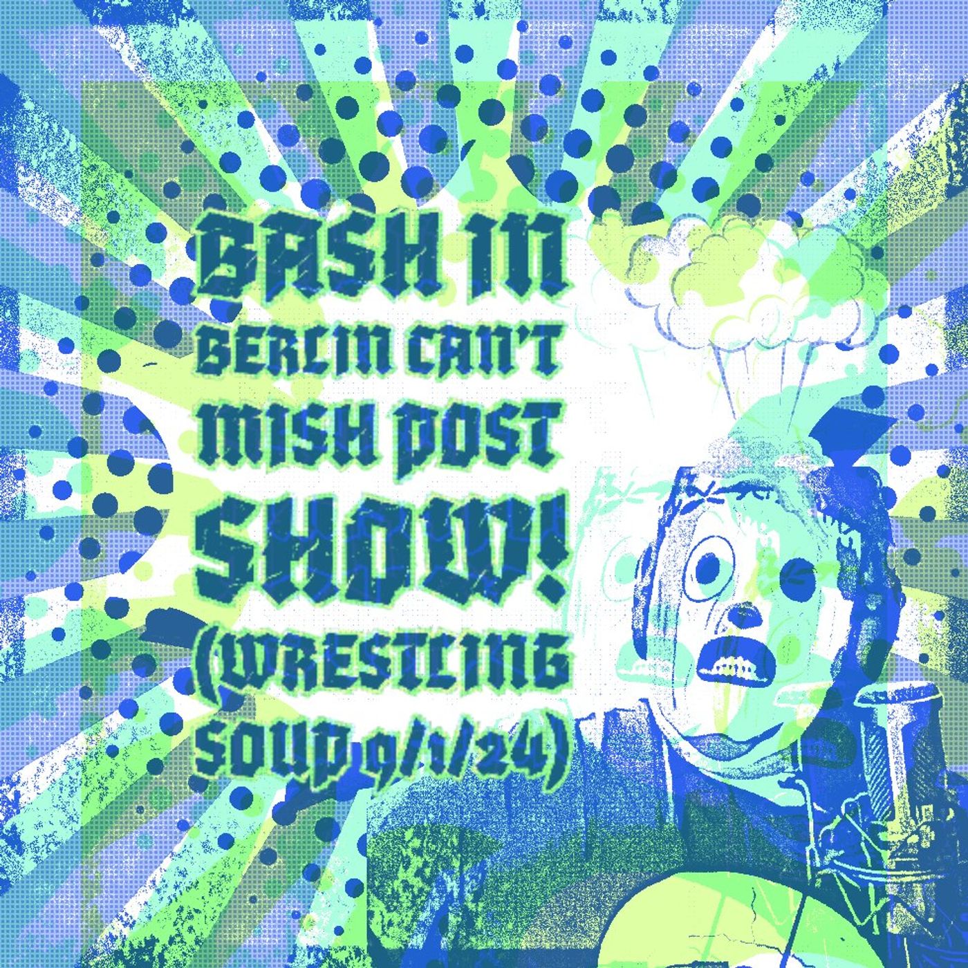 BASH IN BERLIN CAN'T MISH POST SHOW (Wrestling Soup 9/1/24)