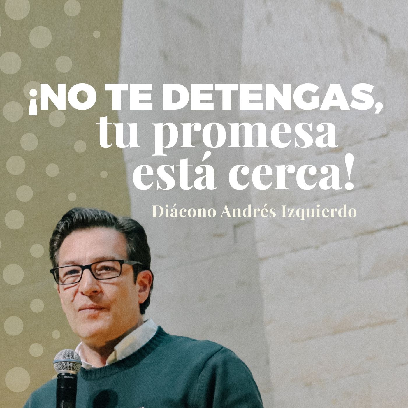¡No te detengas, tu promesa está cerca! - Diácono Andrés Izquierdo episode artwork