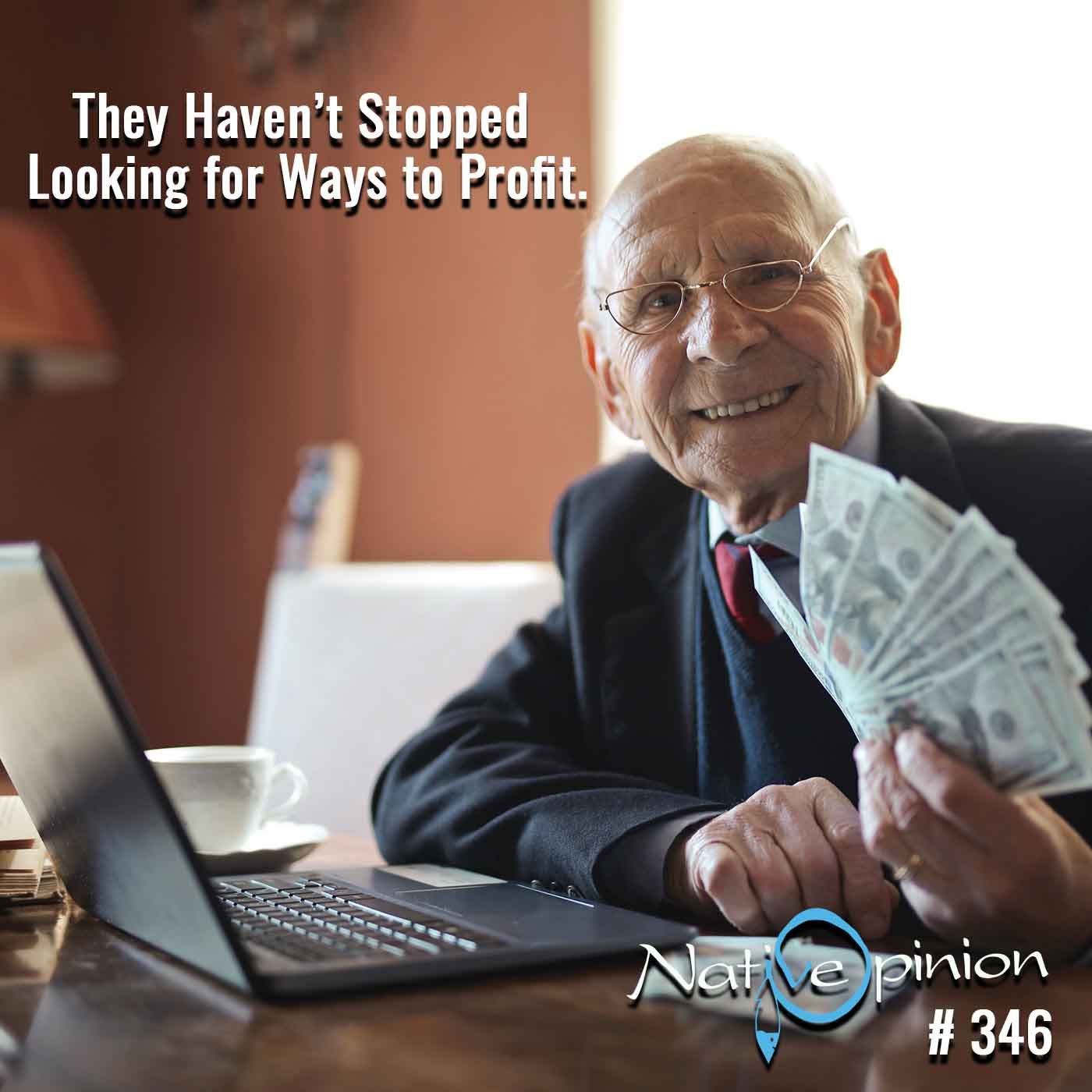 EPISODE 346  "They Haven't Stopped Looking for Ways to Profit." - podcast episode cover