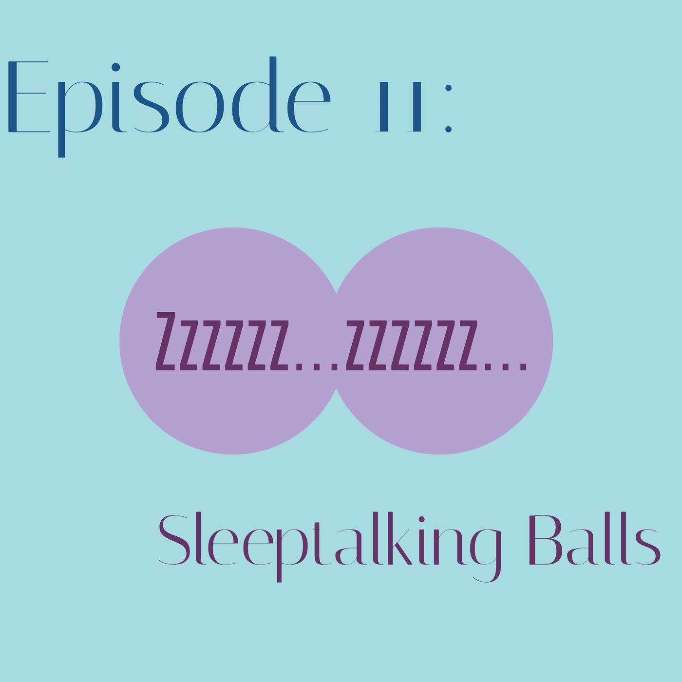 EP 11: Sleeptalking Balls