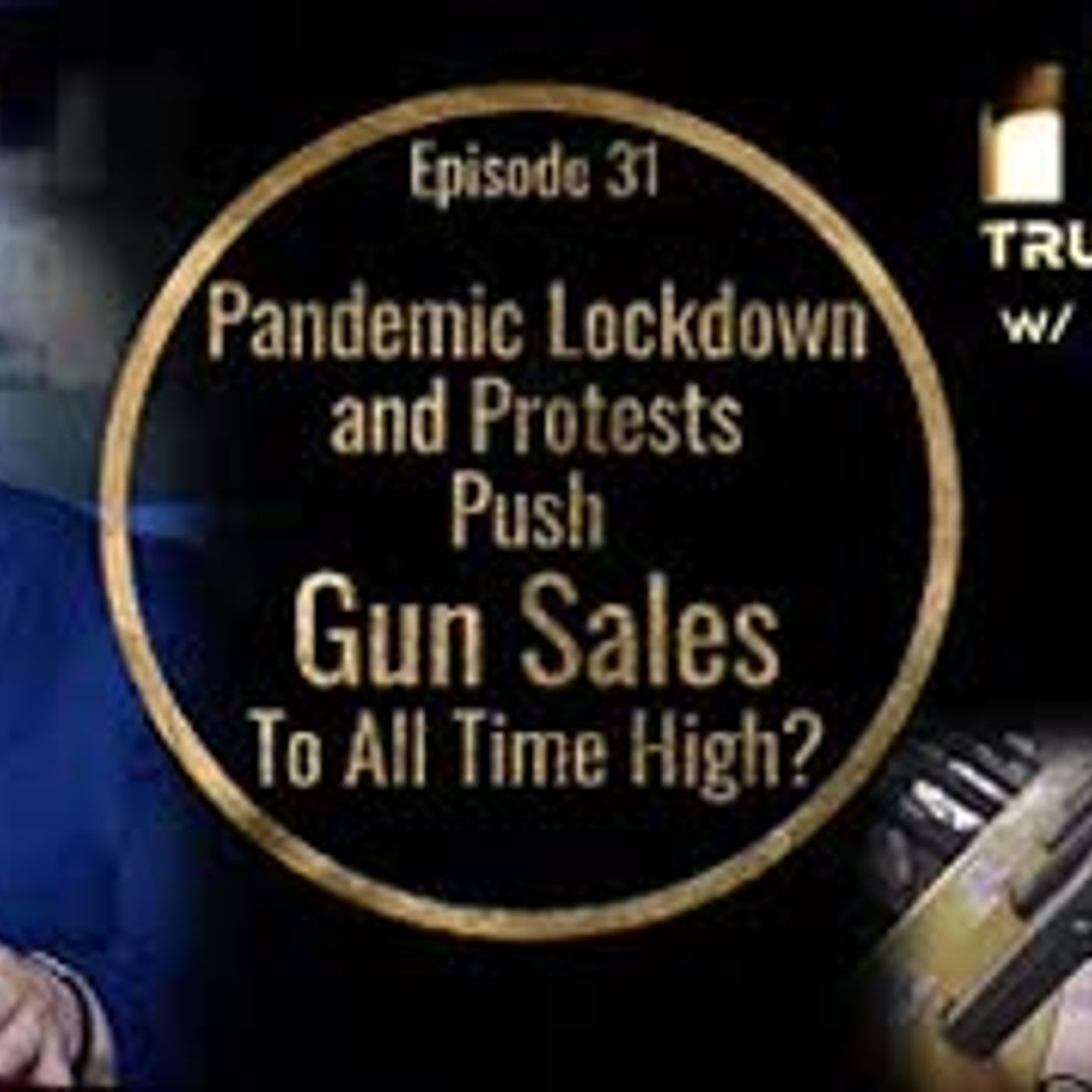 Pandemic Lockdown and Protests Push Gun Sales to All Time Highs episode artwork