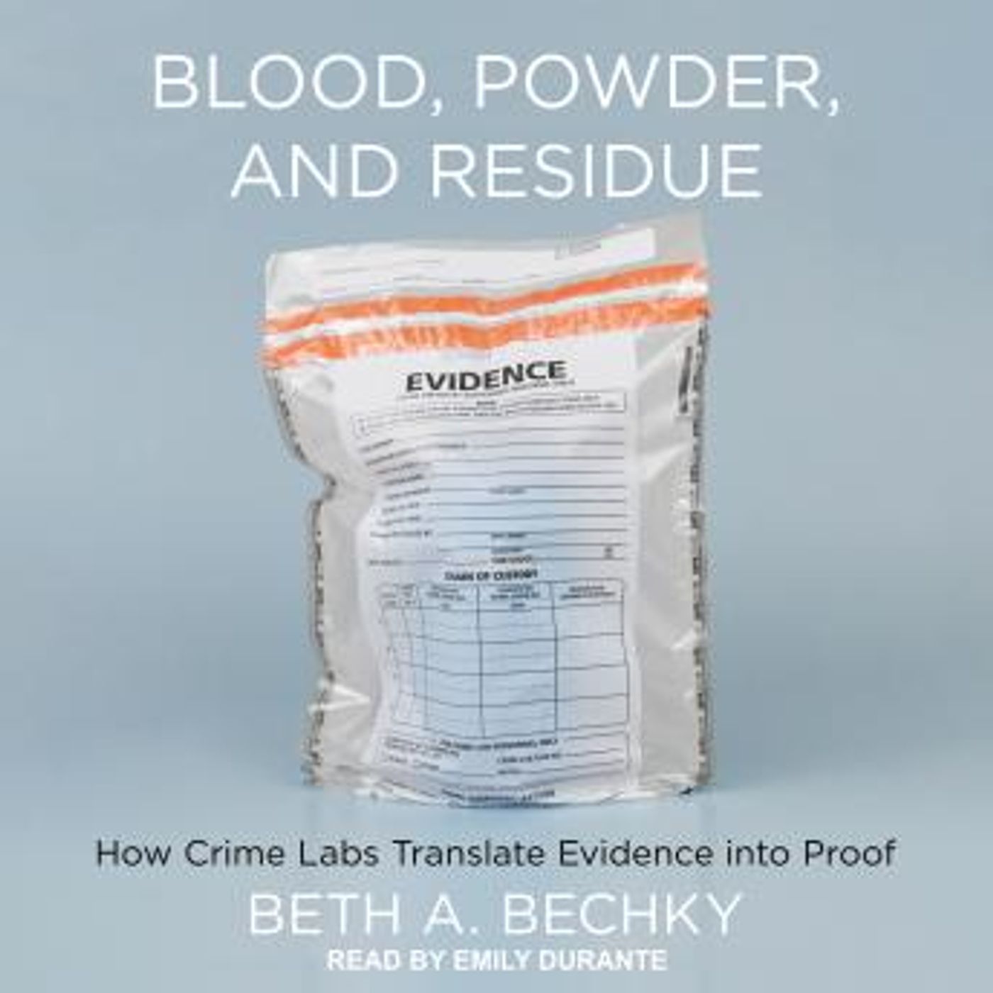 Blood, Powder, and Residue: How Crime Labs Translate Evidence into Proof by Beth A. Bechky episode artwork