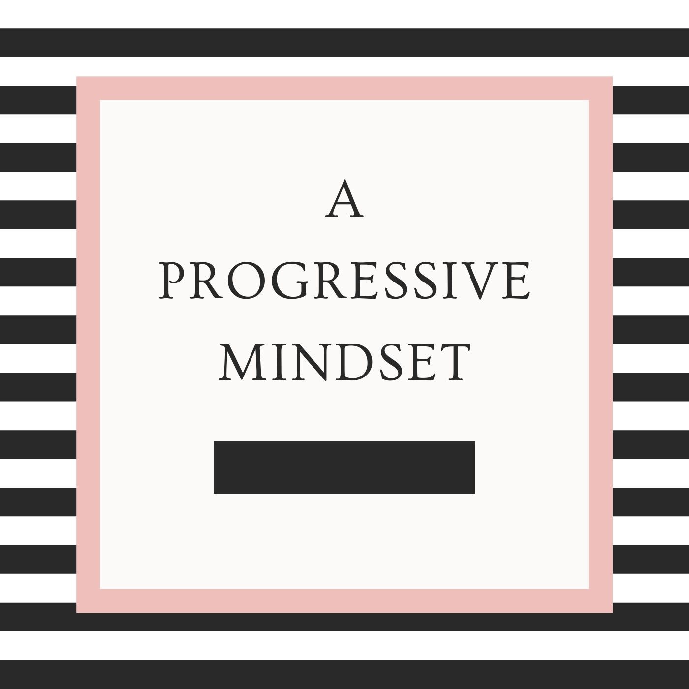 A Progressive Mindset