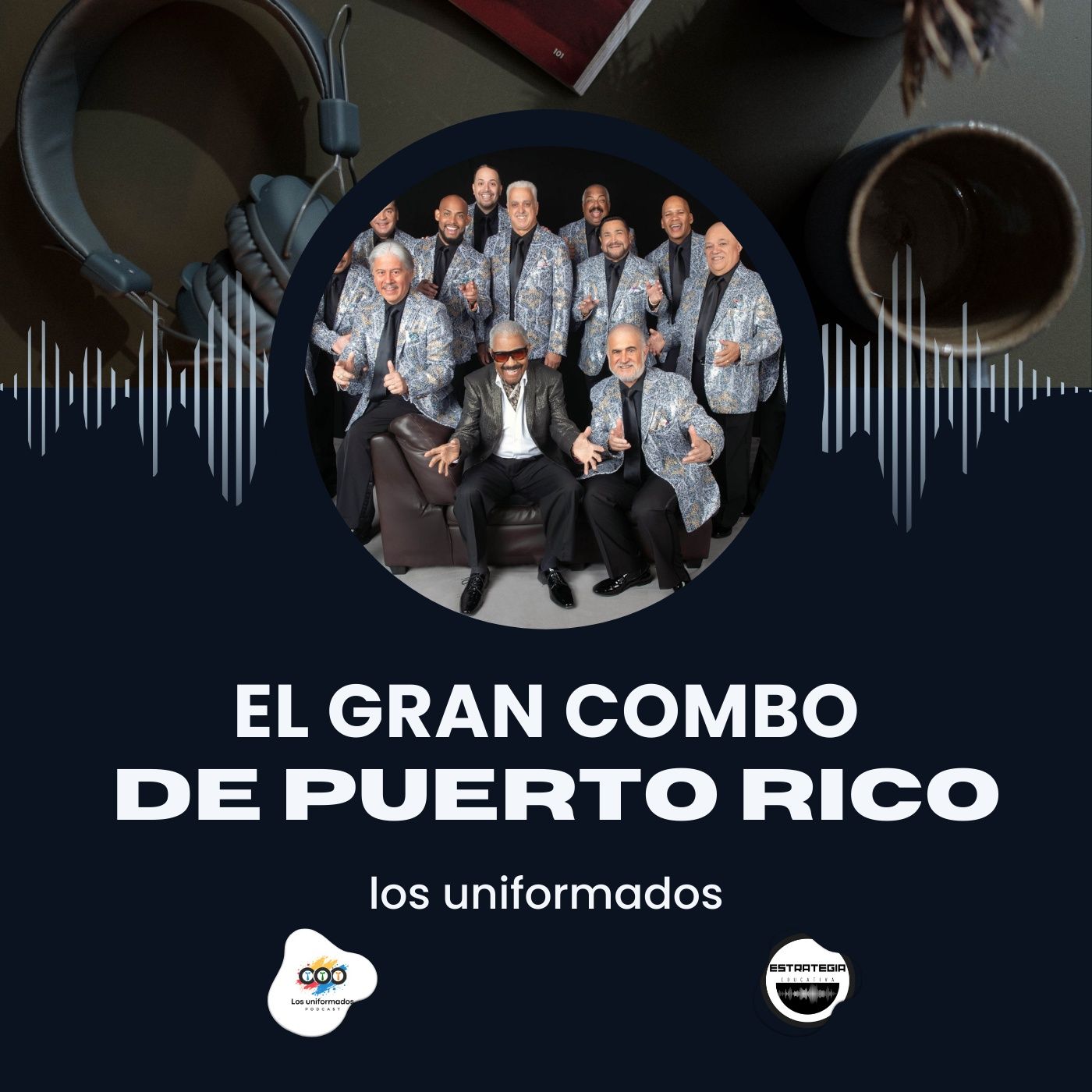 El Gran Combo de Puerto Rico: La Universidad de la Salsa | Podcast Los Uniformados episode artwork