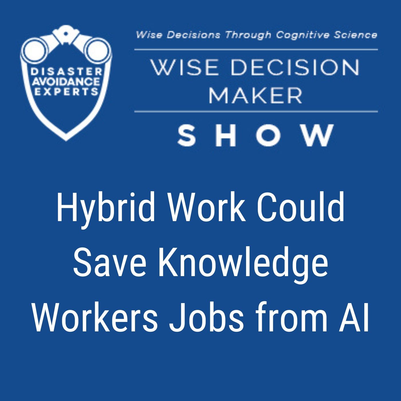 #226: Hybrid Work Could Save Knowledge Workers’ Jobs From AI