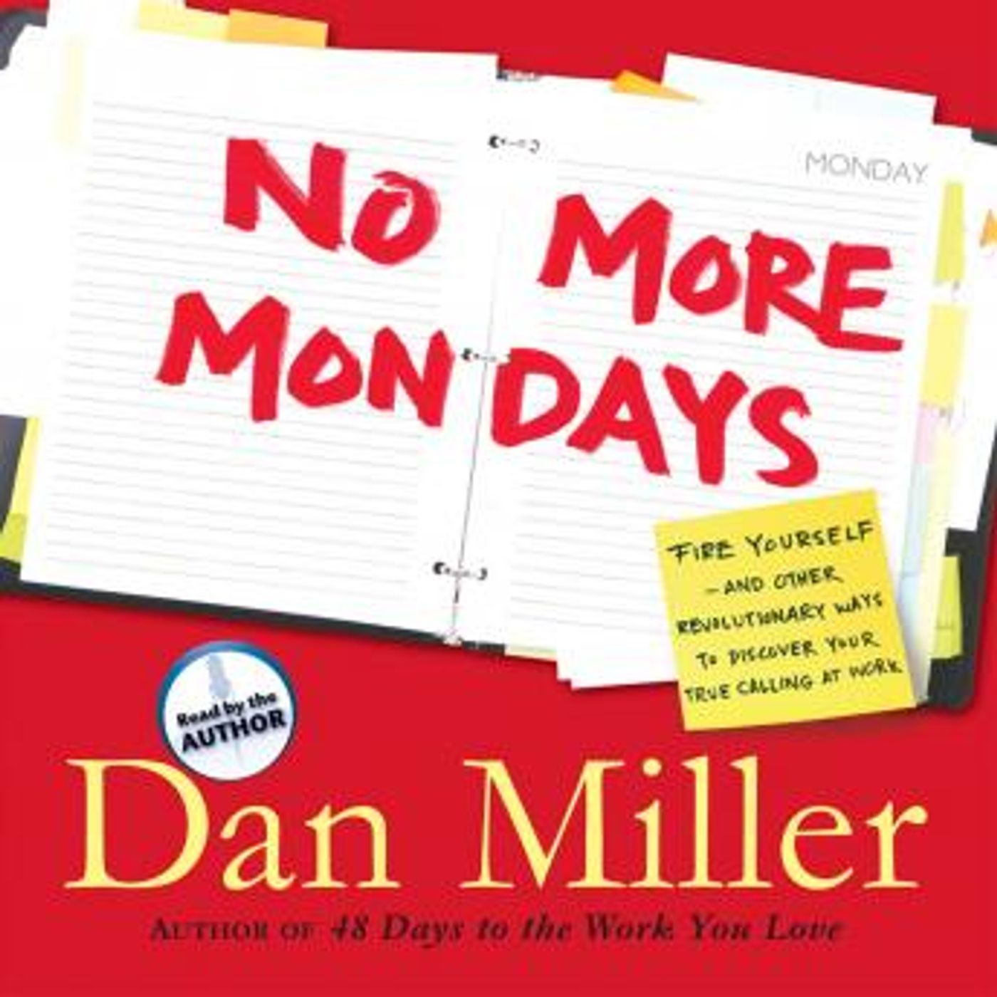 No More Mondays: Fire Yourself -- And Other Revolutionary Ways to Discover Your True Calling at Work by Dan Miller episode artwork