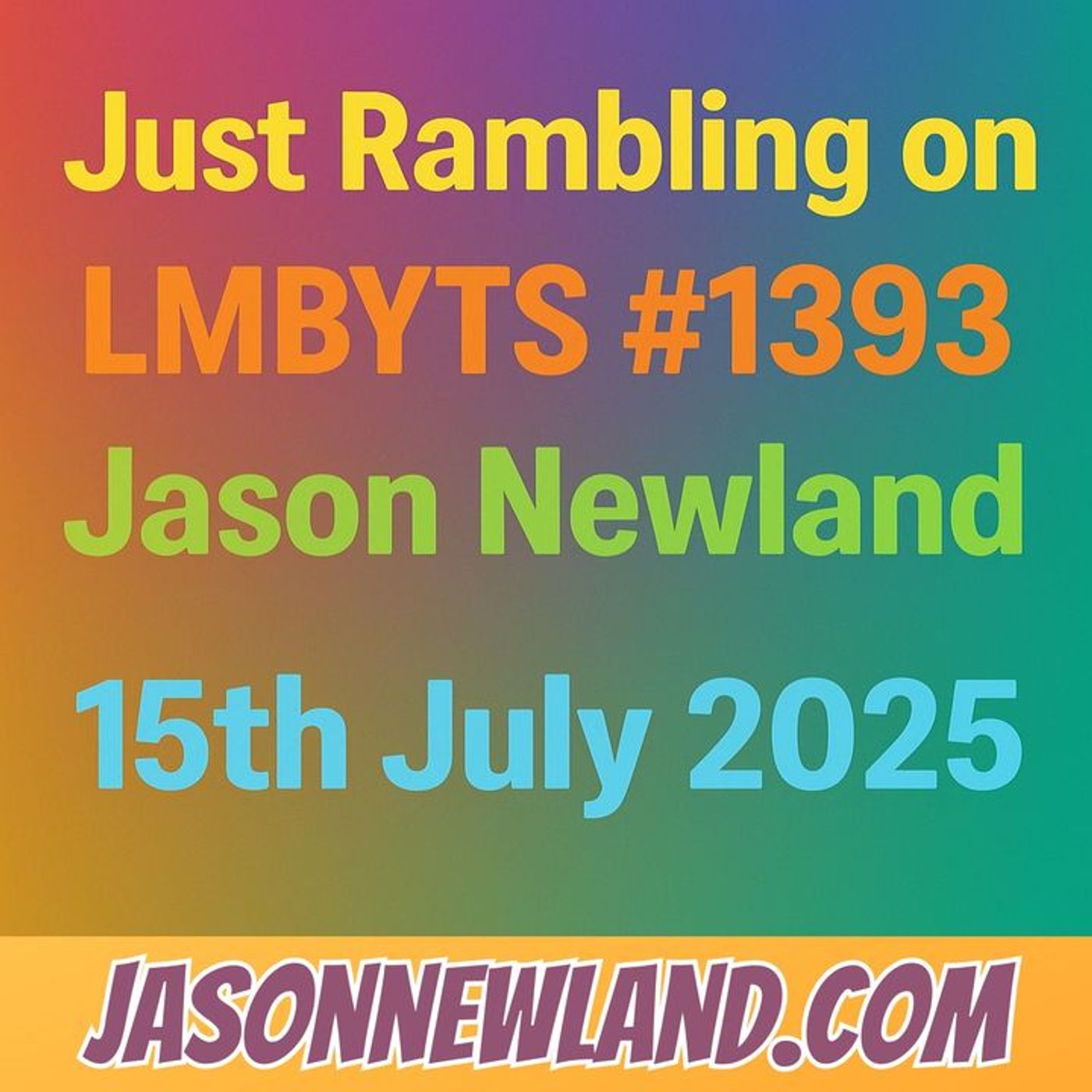 (no music) Just Rambling on | LMBYTS #1393 | Jason Newland | 15th July 2025 episode artwork