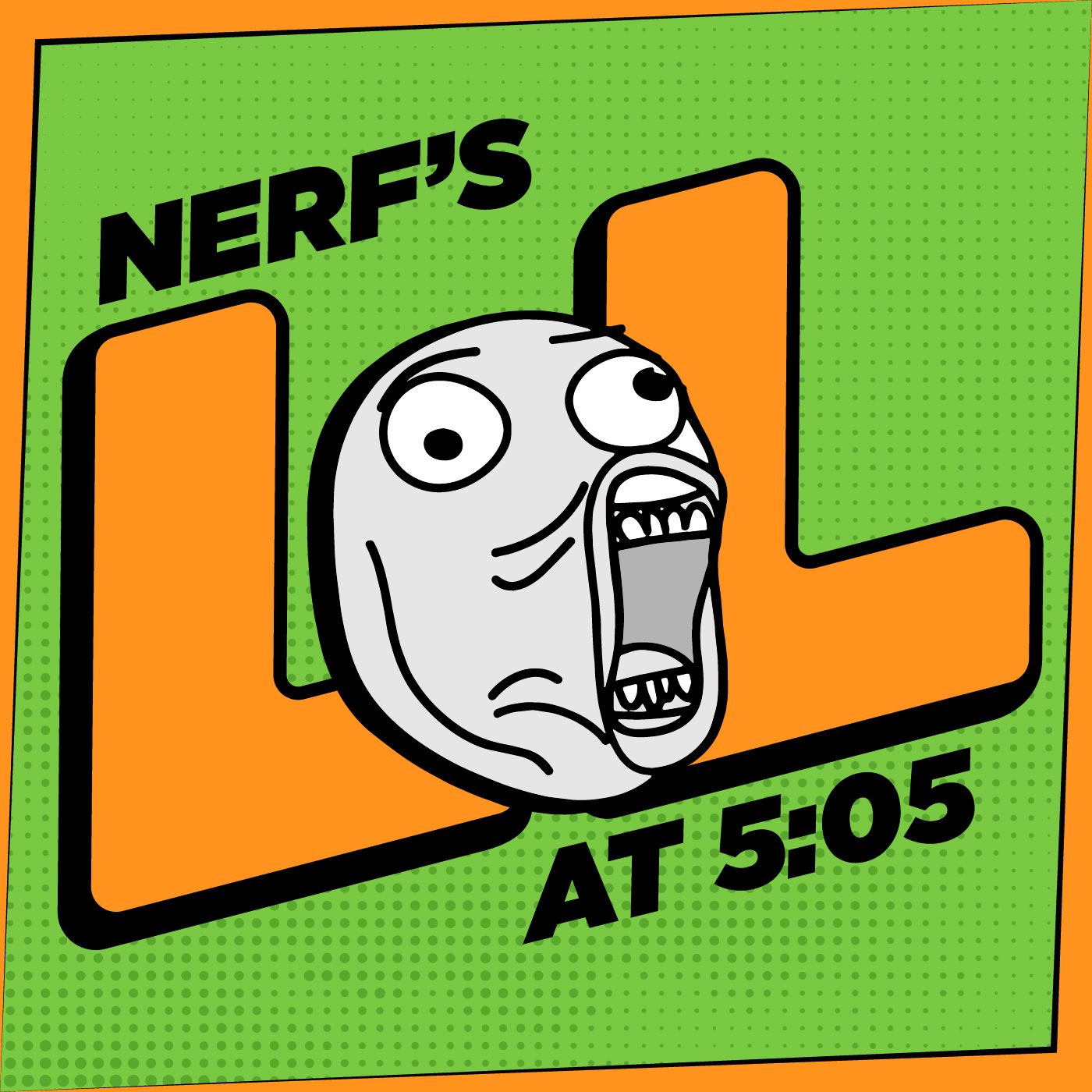 Nerf’s LOLs at 5:05