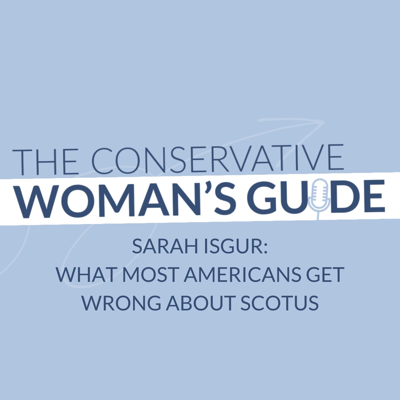 Sarah Isgur: What Most Americans Get Wrong About SCOTUS