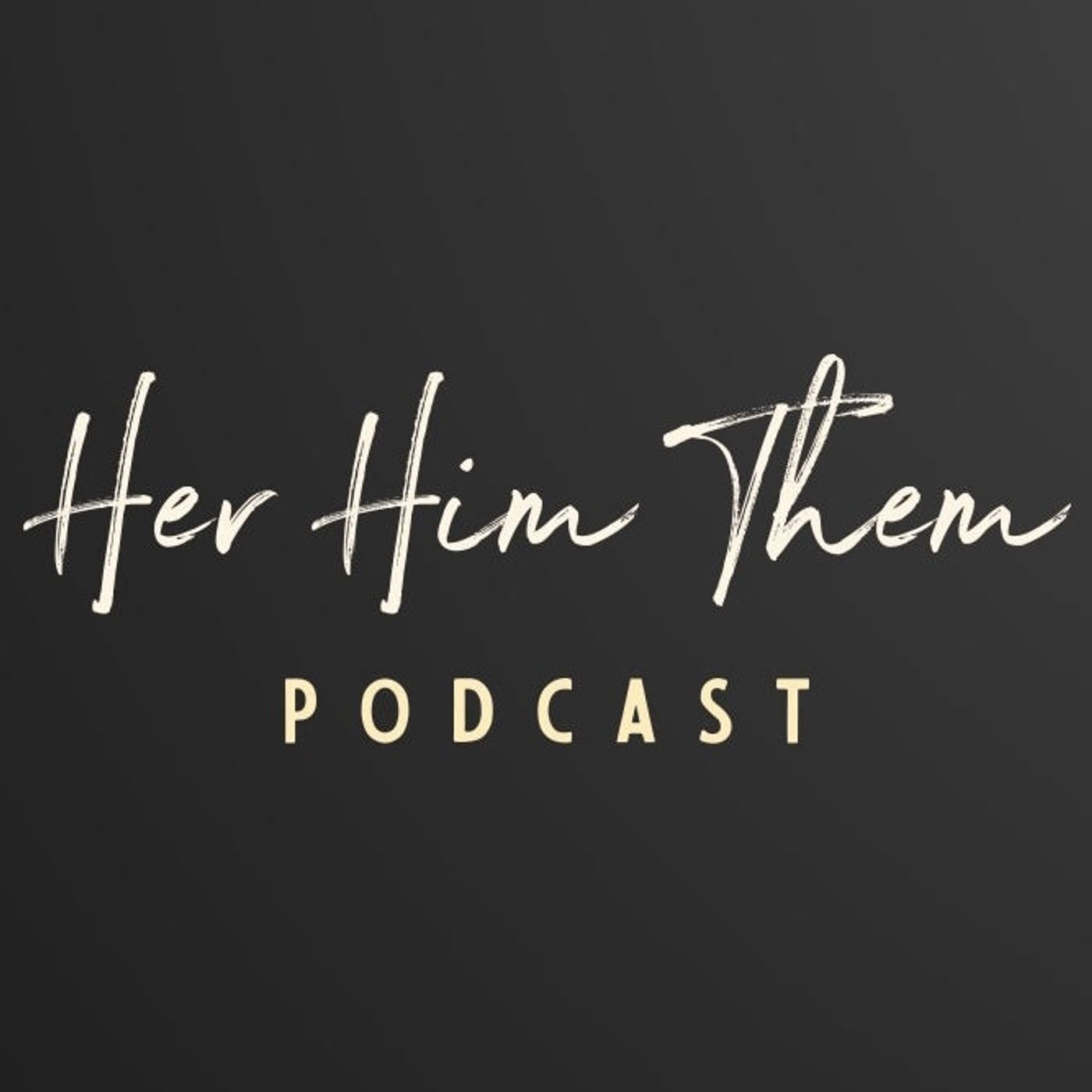 Her Him Them Podcast