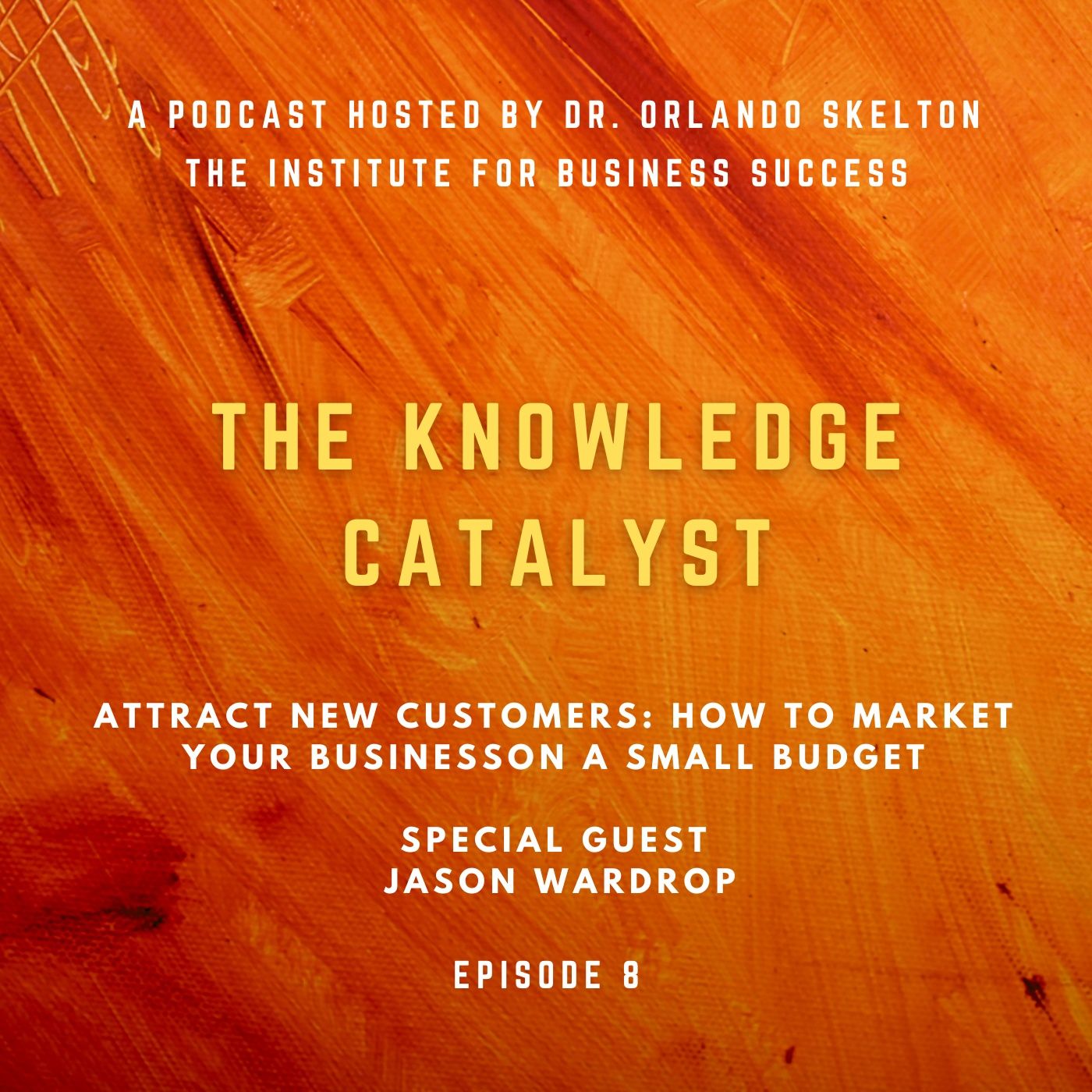 Attract New Customers: How To Market Your Business on a Small Budget | Ep. 8 — The Knowledge Catalyst cover