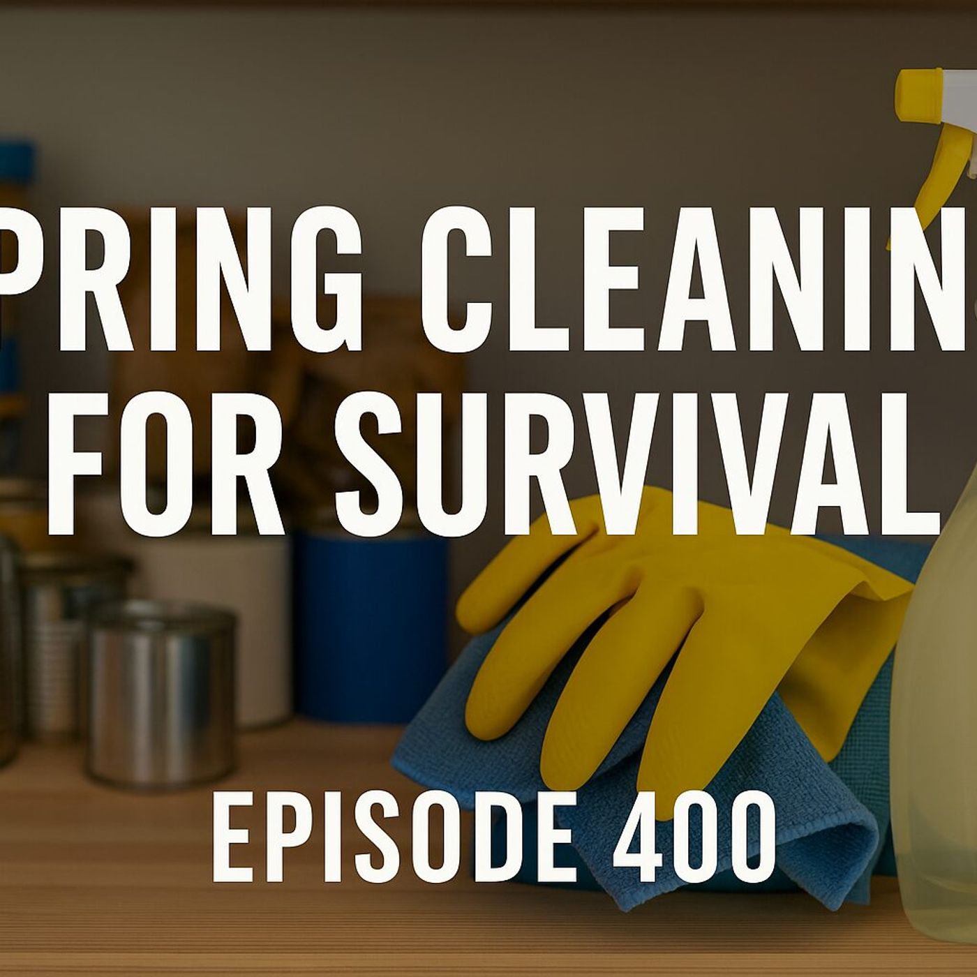Spring Cleaning for Survival: Organize Your Preps Before the Heat Hits | Episode 400