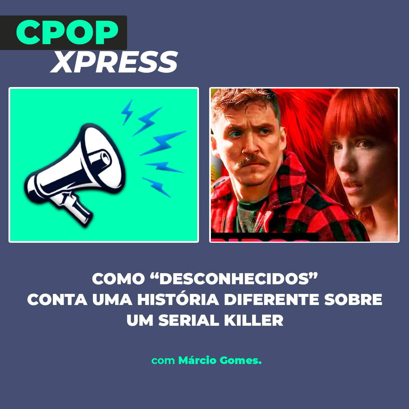 CPop Xpress: Como “Desconhecidos” conta uma história diferente sobre um serial killer episode artwork