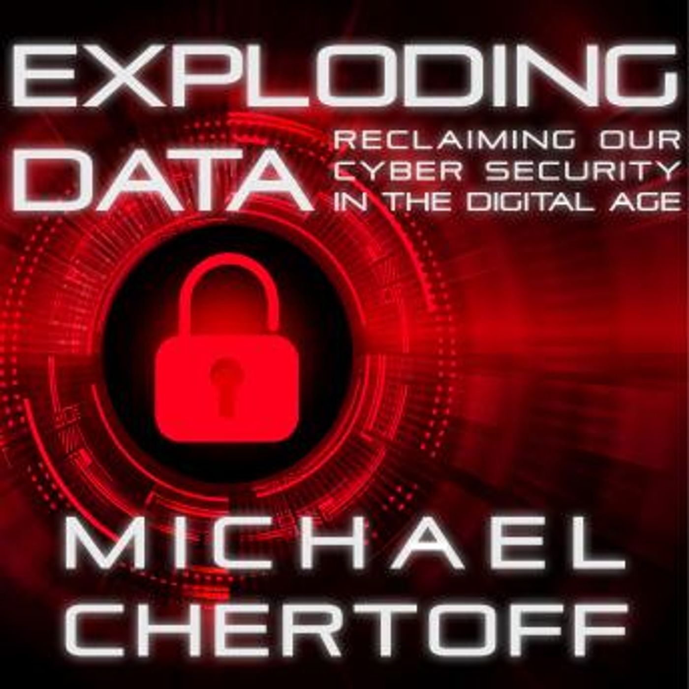 Exploding Data: Reclaiming Our Cyber Security in the Digital Age by Michael Chertoff episode artwork