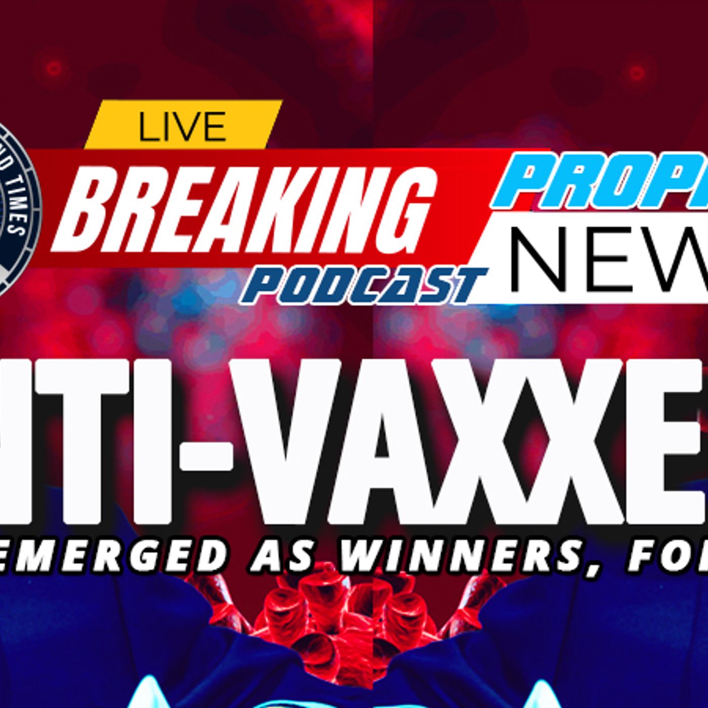 NTEB PROPHECY NEWS PODCAST: Anti-Vaxxers Have Emerged As Winners But Brace Yourself For The Next Round From Global Elites episode artwork