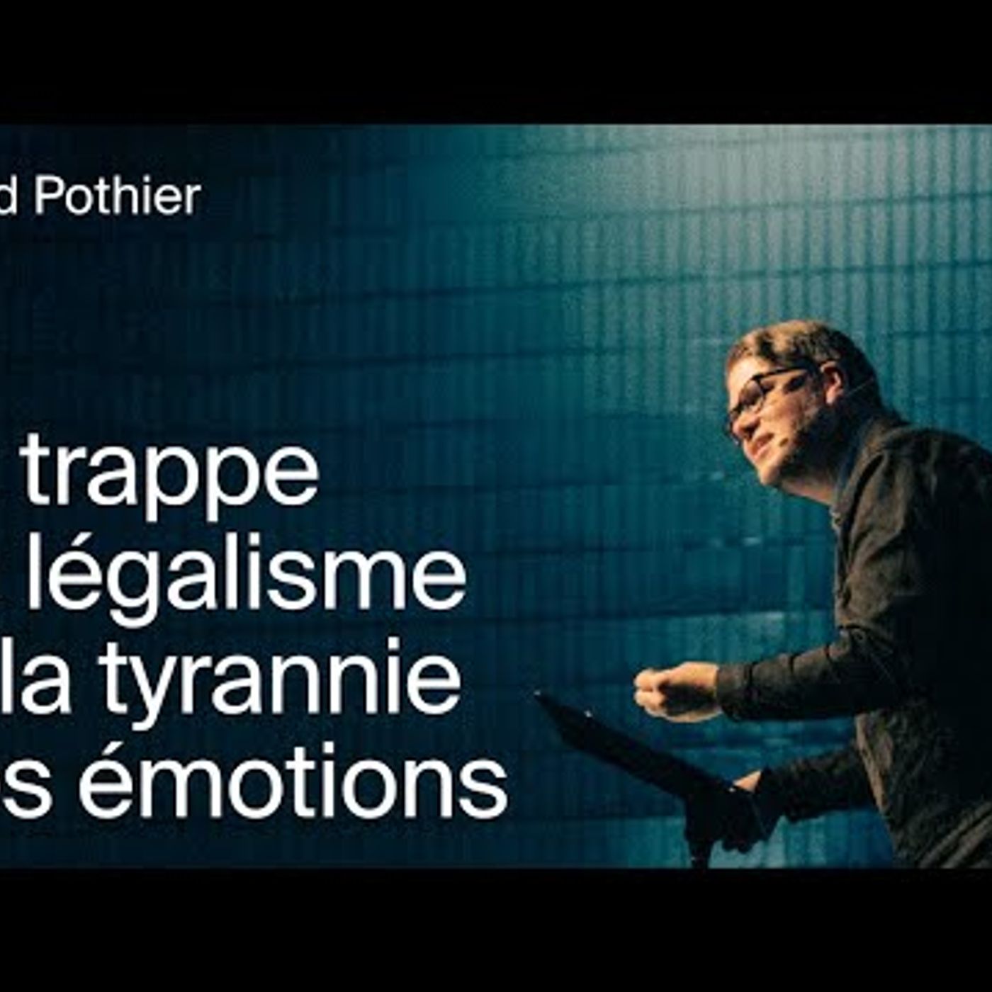 La Chapelle - La trappe du légalisme et la tyrannie des émotions - David Pothier