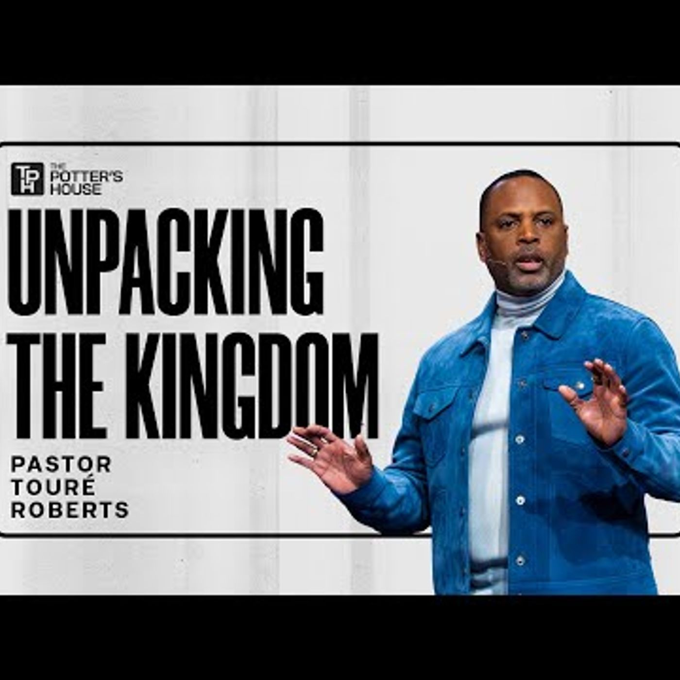 Pastor Touré Roberts - Unpacking the Kingdom