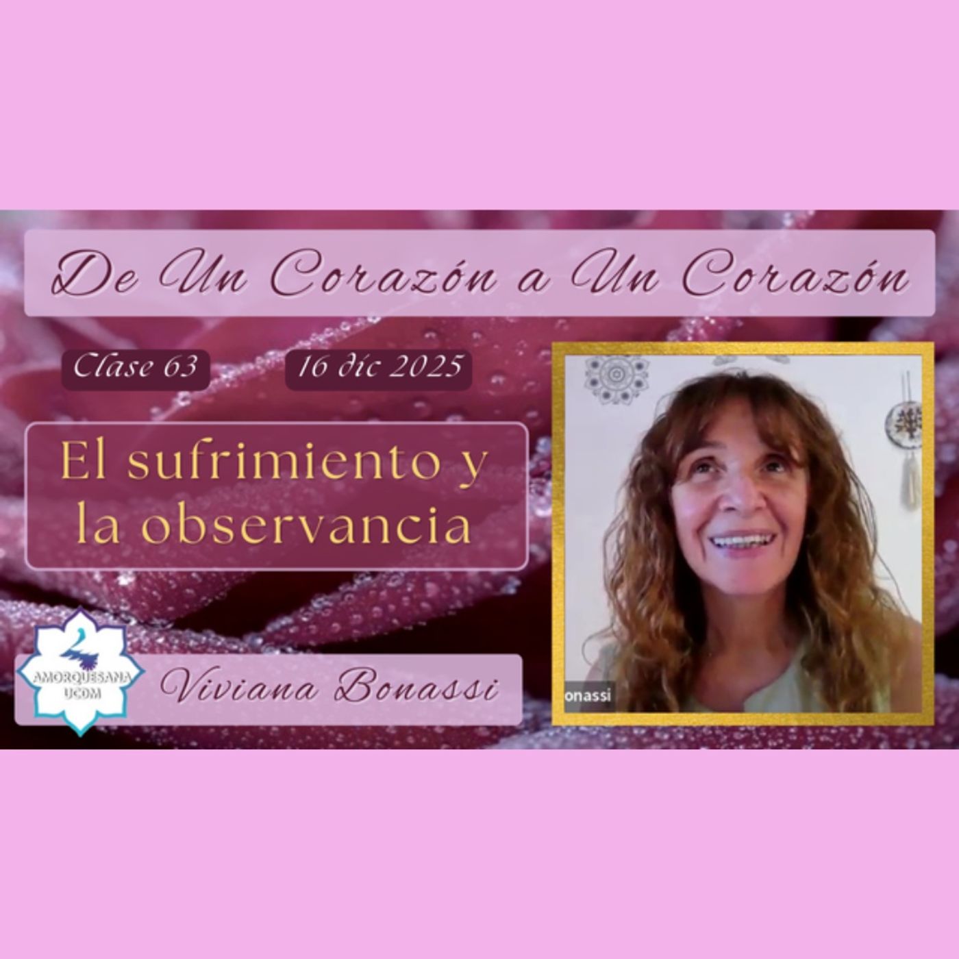 Clase 63 - El sufrimiento y la observancia - Viviana Bonassi - De Un Corazón a Un Corazón - 16 dic 2025
