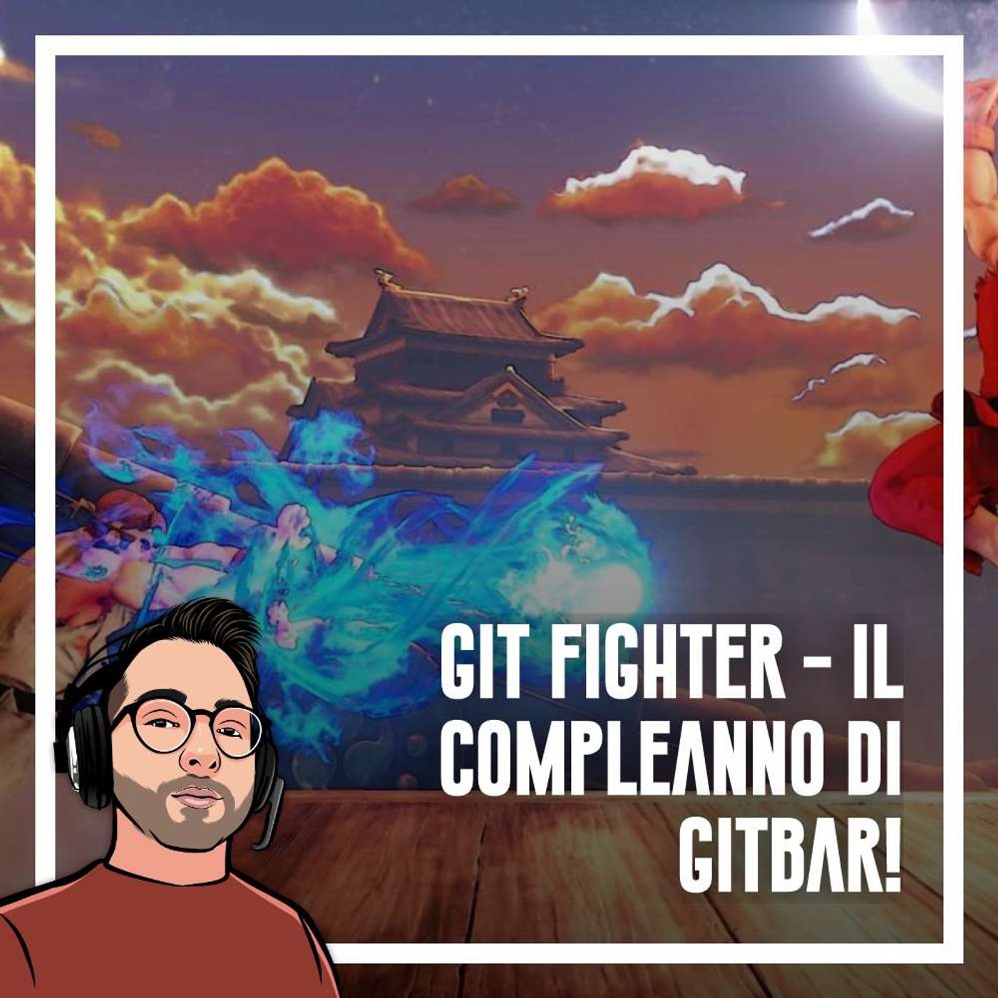 Ep.55 - Git Fighter, il compleanno di Gitbar - podcast episode cover