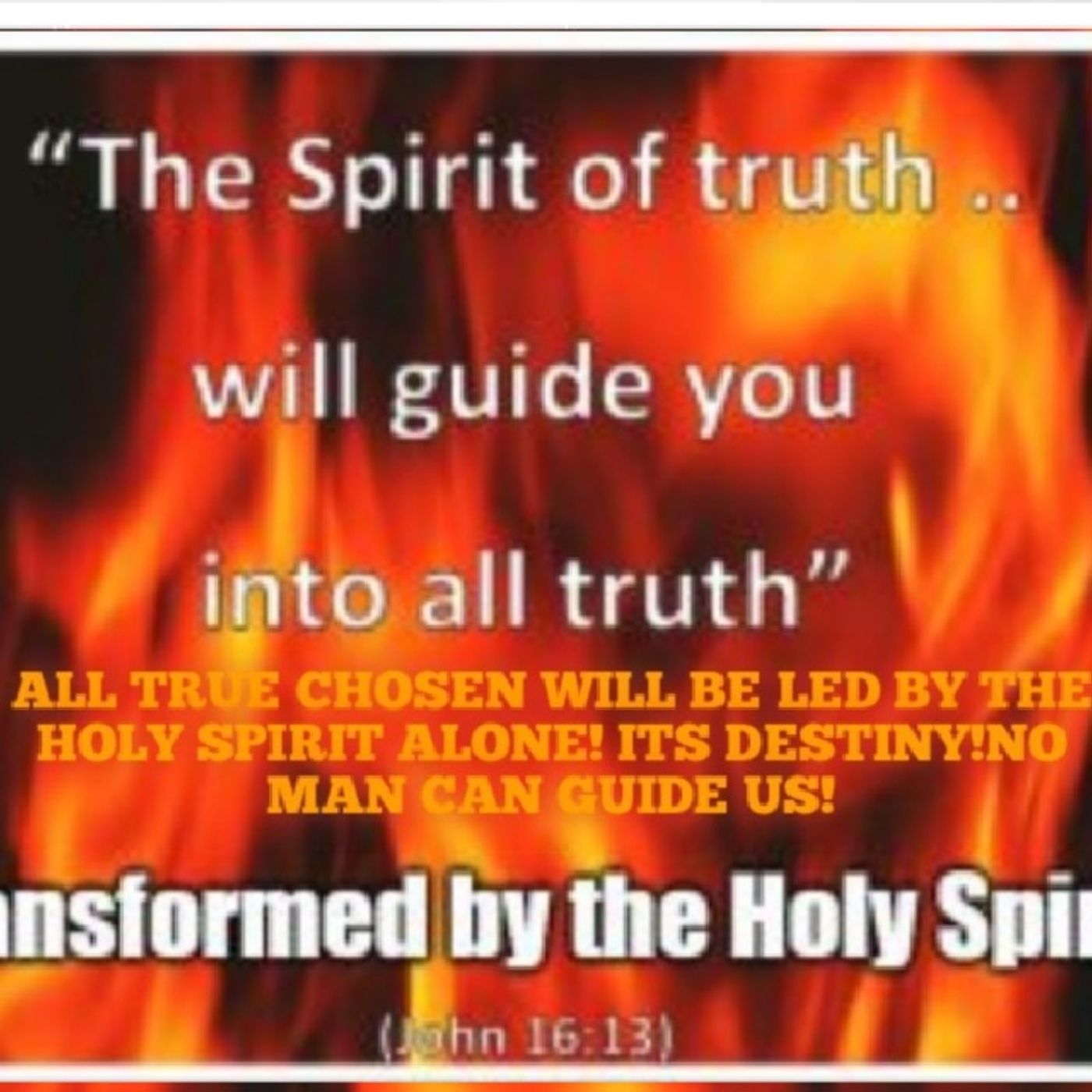 ALL TRUE CHOSEN WILL BE LED BY THE HOLY SPIRIT ALONE! ITS DESTINY!NO MAN CAN GUIDE US! episode artwork