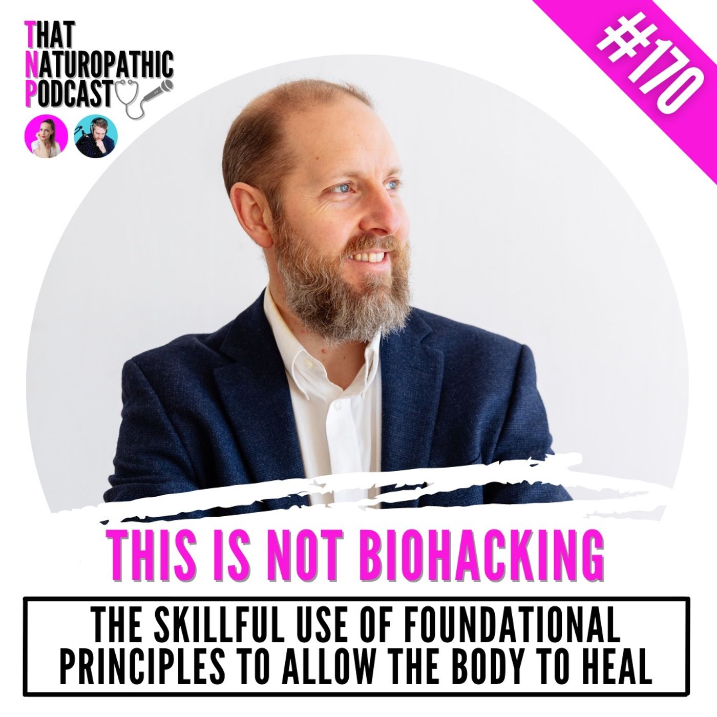 170: This is Not Biohacking -- The Skillful Use of Foundational Principles to Allow the Body to Heal