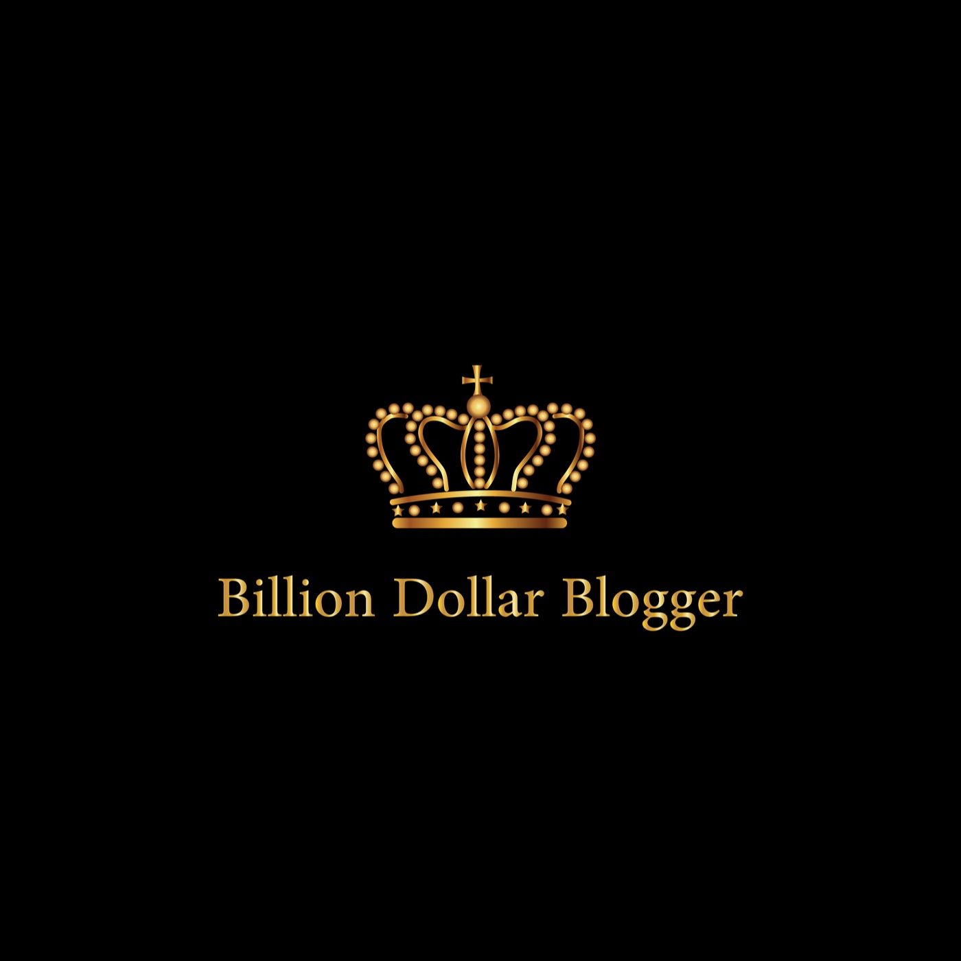 Billion Dollar Blogger