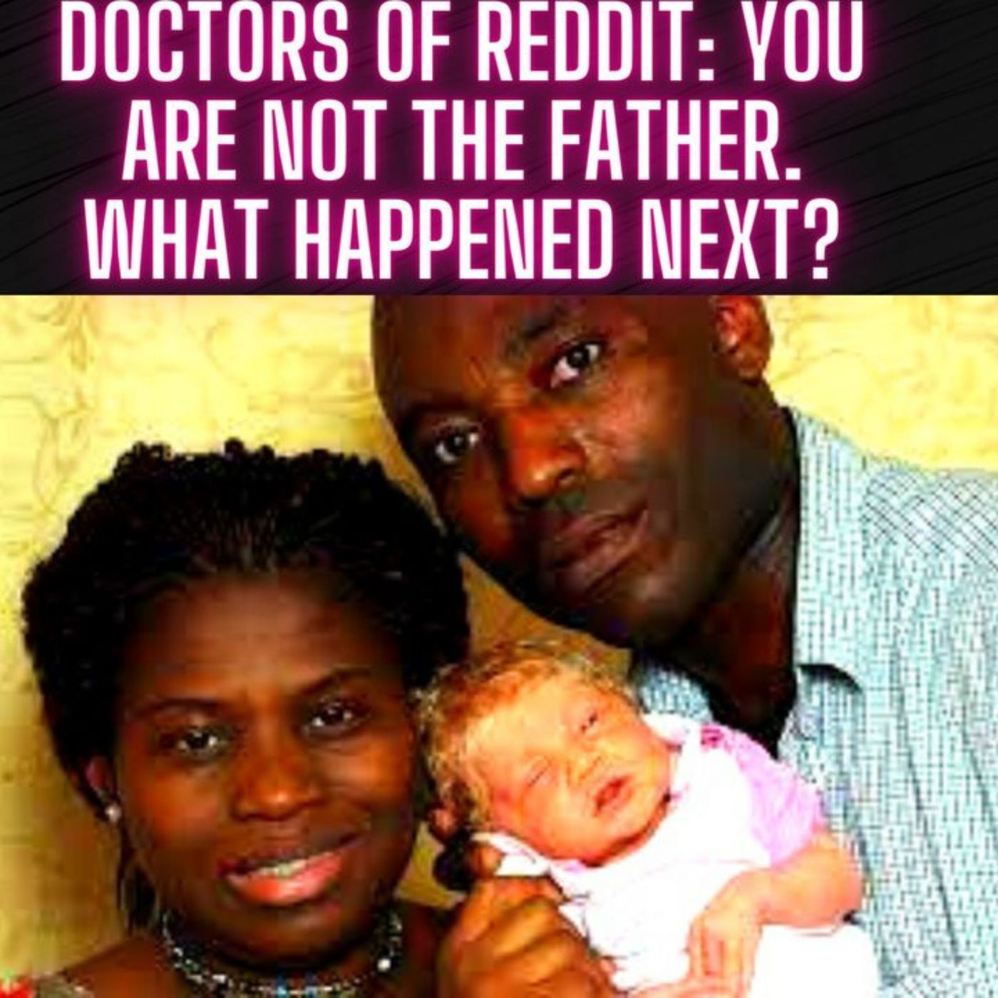 Doctors of Reddit: You Are NOT The Father. What Happened Next? episode artwork