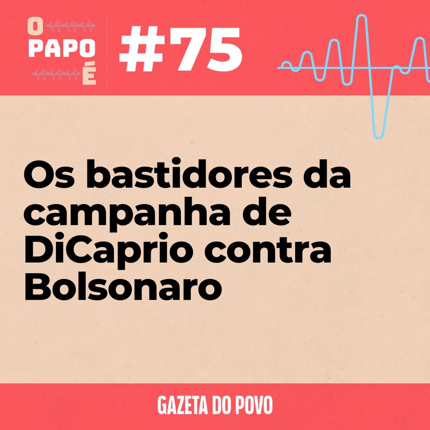 O Papo É #75: Os bastidores da campanha de DiCaprio contra Bolsonaro episode artwork
