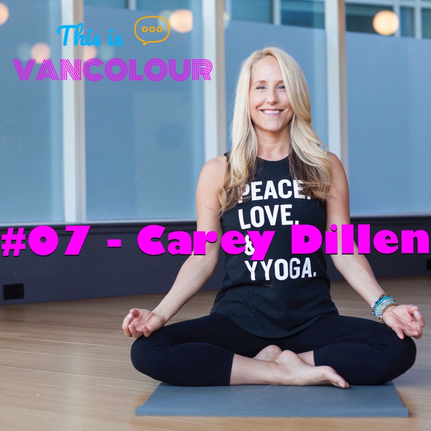 #07 - Carey Dillen (YYOGA)