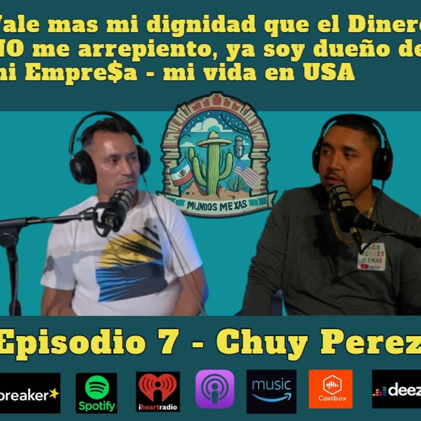 E7 - Chuy Perez - Preferi mi dignidad que el dinero / Mi vida en los EEUU episode artwork