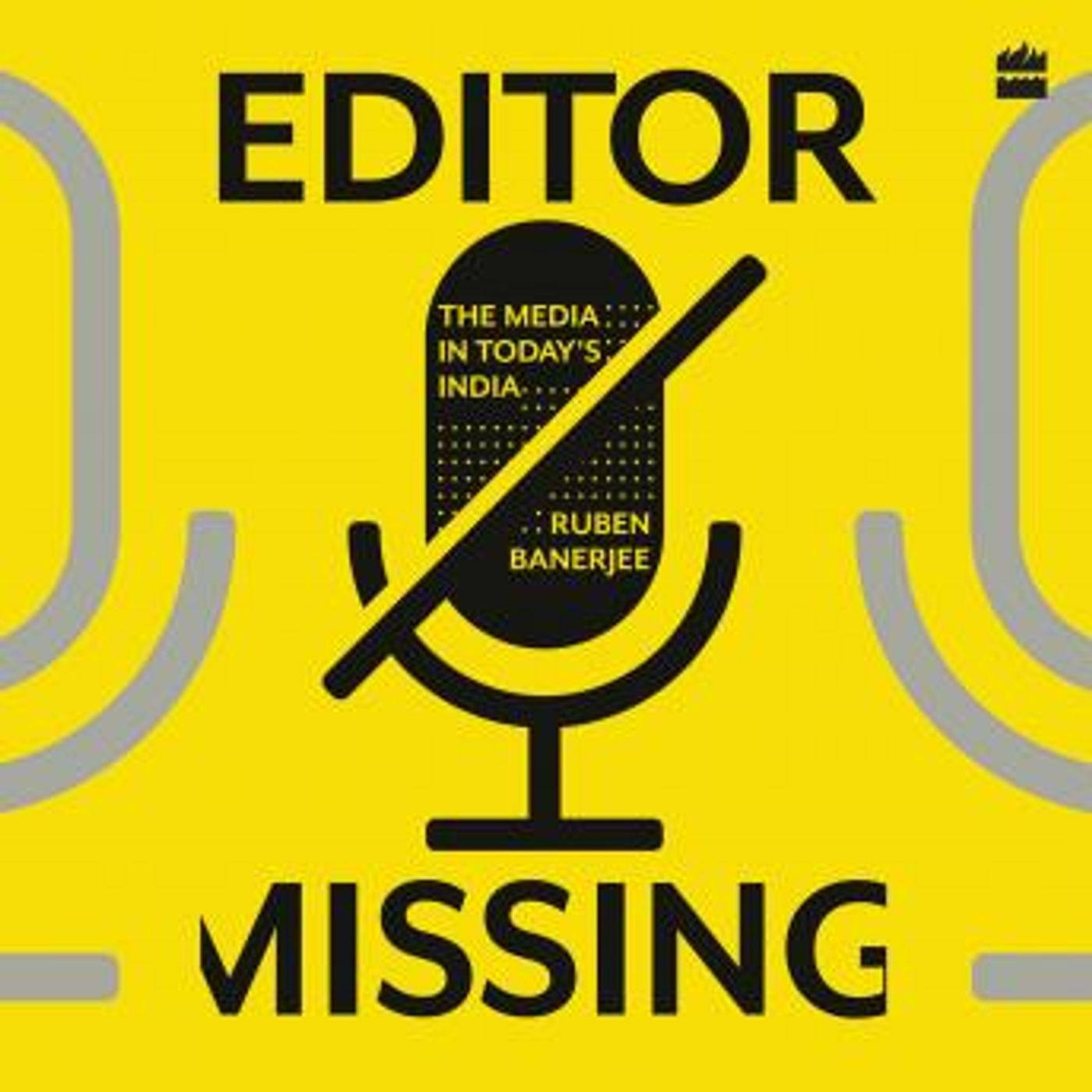 Editor Missing: The Media in Today's India by Ruben Banerjee episode artwork