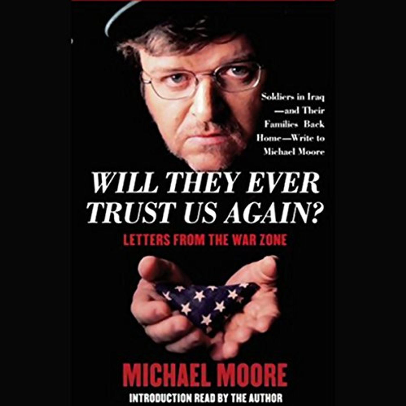 Will They Ever Trust Us Again? Letters From the War Zone Audiobook by Michael Moore