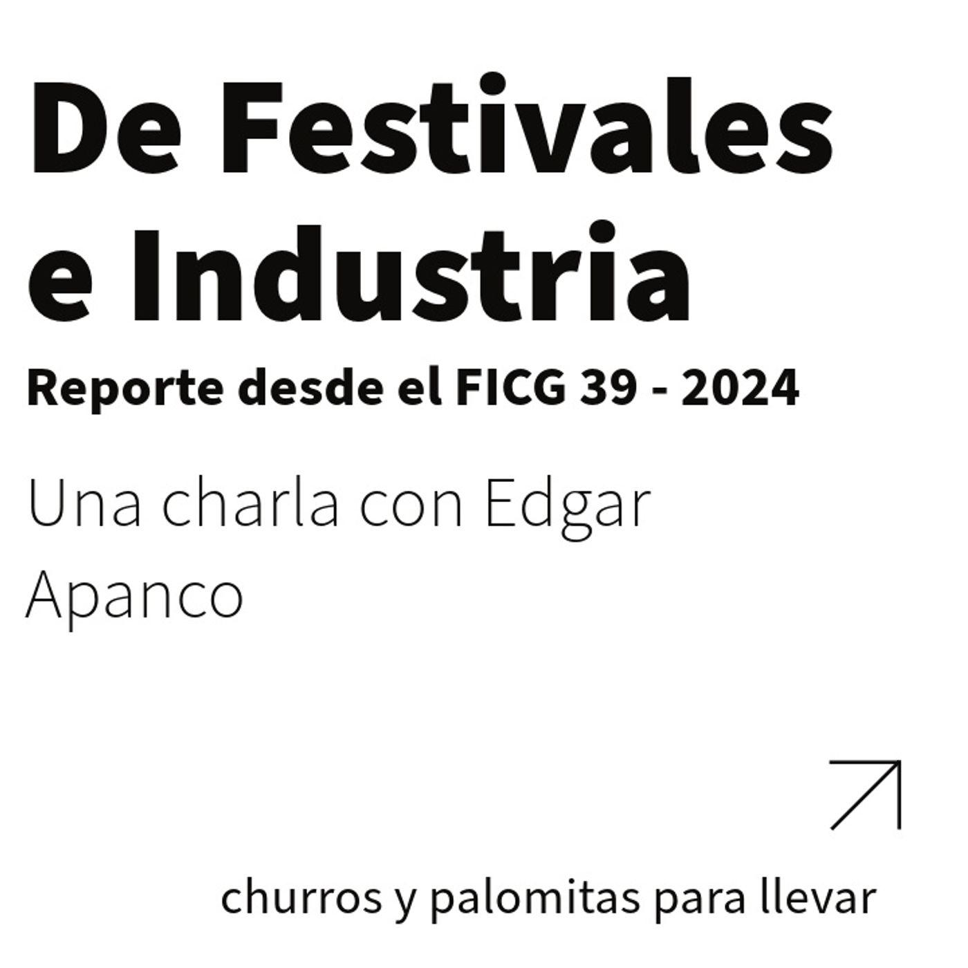 FICG 39.11 - De festivales e industria (con Edgar Apanco)