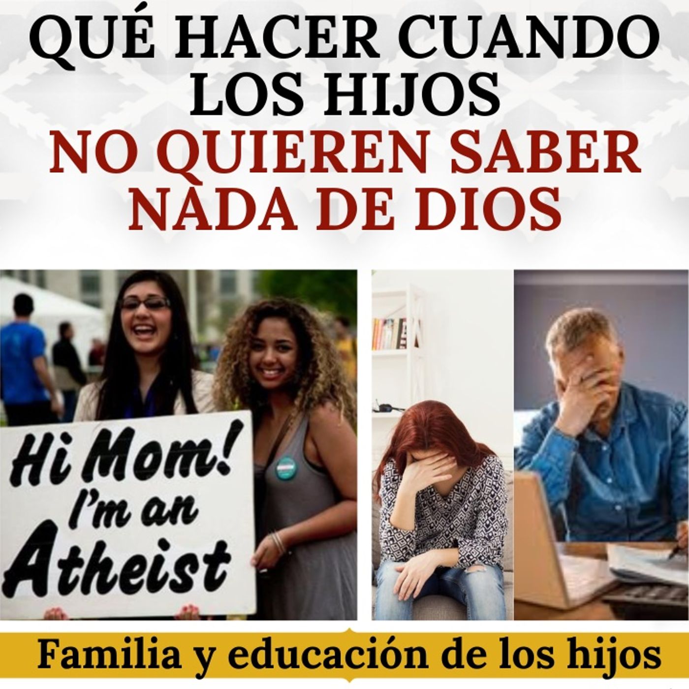 Qué hacer cuando los hijos no quieren saber nada de Dios. Familia y educación de los hijos.