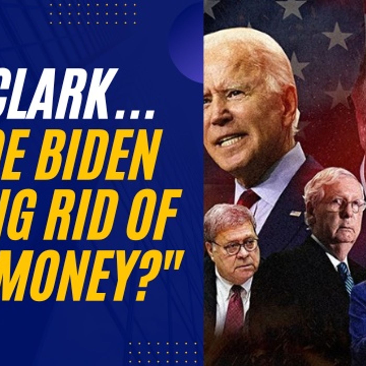 ”Is Biden Planning To Get Rid Of Cash?” -- Guest Clay Clark Explains... episode artwork