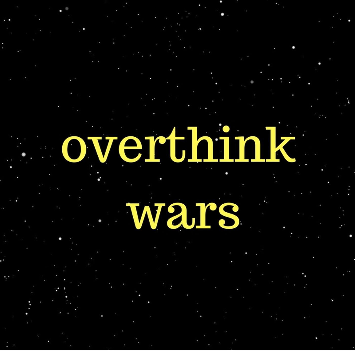 Overthink Wars show