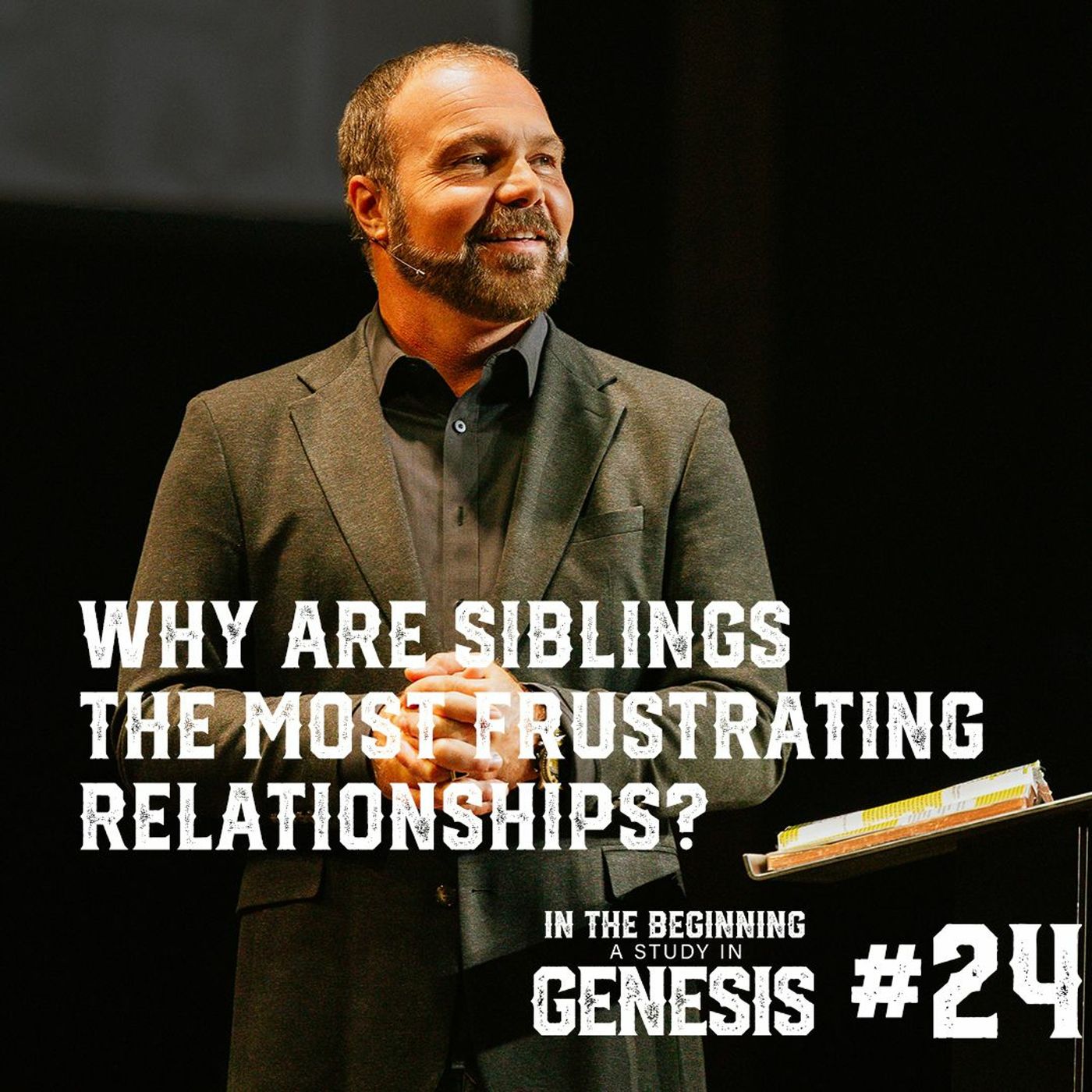 Genesis #24 - Why Are Siblings the Most Frustrating Relationships?