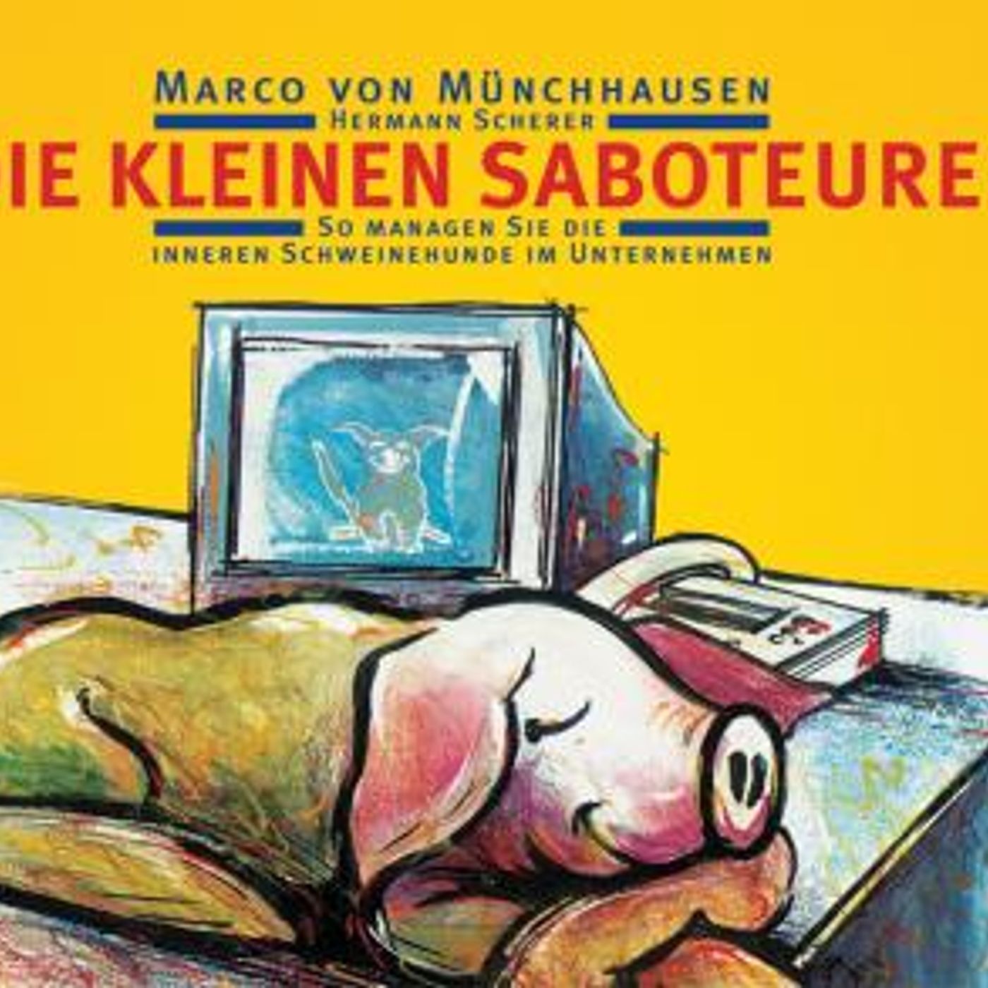 [German] - Die kleinen Saboteure: So managen Sie die inneren Schweinehunde im Unternehmen by Marco Von Münchhausen, Hermann Scherer