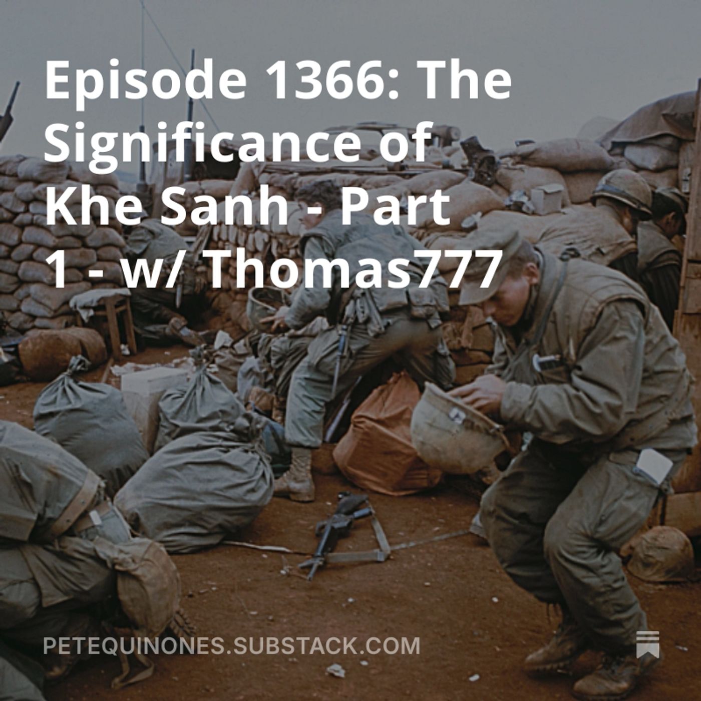 Episode 1366: The Significance of Khe Sanh - Part 1 - w/ Thomas777 — The Pete Quiñones Show cover